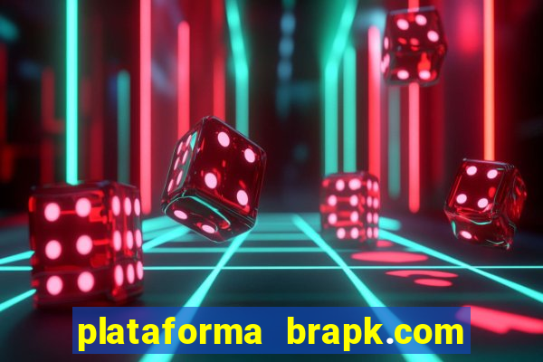 plataforma brapk.com paga mesmo